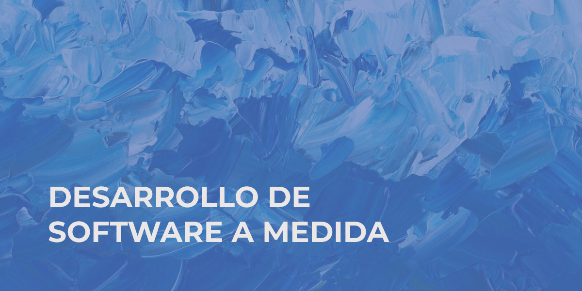 ¿Qué es el desarrollo de software a medida y por qué lo necesitas ...